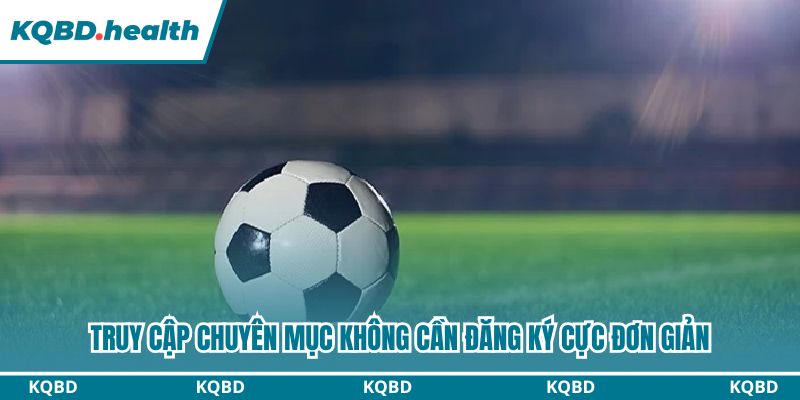 Truy cập chuyên mục không cần đăng ký cực đơn giản