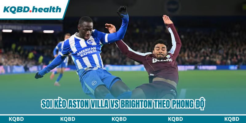 Soi kèo Aston Villa vs Brighton theo phong độ