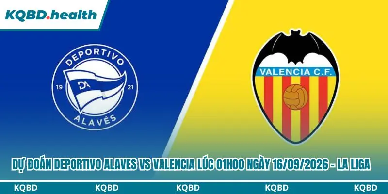 Dự Đoán Deportivo Alaves Vs Valencia Lúc 01h00 Ngày 16/09/2026 - La Liga 3 dự đoán Deportivo Alaves vs Valencia