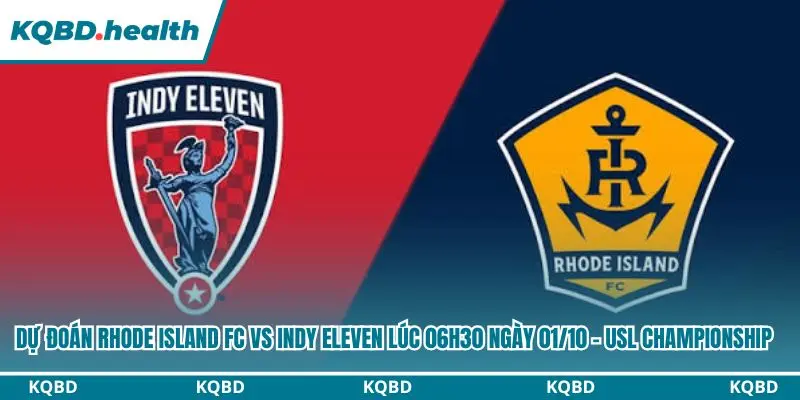 Dự Đoán Rhode Island FC Vs Indy Eleven lúc 06h30 ngày 01/10 - USL Championship 2 Dự đoán Rhode Island FC vs Indy Eleven