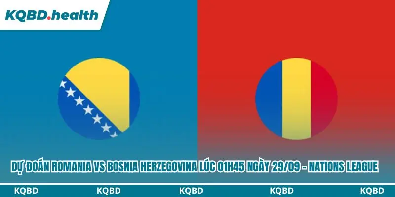 Dự Đoán Romania vs Bosnia Herzegovina Lúc 01h45 ngày 29/09 - Nations League 4 Dự đoán Romania vs Bosnia Herzegovina