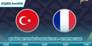 Dự Đoán Turkey Vs Pháp Lúc 01h45 ngày 26/09 - UEFA Nations League 11 Dự đoán Turkey vs Pháp