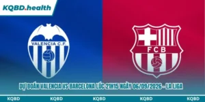 Dự Đoán Valencia Vs Barcelona Lúc 21h15 Ngày 06/09/2026 - La Liga 16 Dự đoán Valencia vs Barcelona