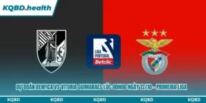 Dự Đoán Benfica Vs Vitoria Guimaraes Lúc 00h00 Ngày 12/10 - Primeira Liga 9 Dự đoán Benfica vs Vitoria Guimaraes