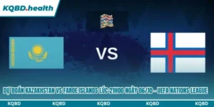 Dự Đoán Kazakhstan Vs Faroe Islands lúc 21h00 ngày 06/10 - UEFA Nations League 14 Dự đoán Kazakhstan vs Faroe Islands