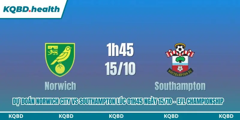 Dự Đoán Norwich City Vs Southampton lúc 01h45 ngày 15/10 – EFL Championship 3 dự đoán Norwich City vs Southampton