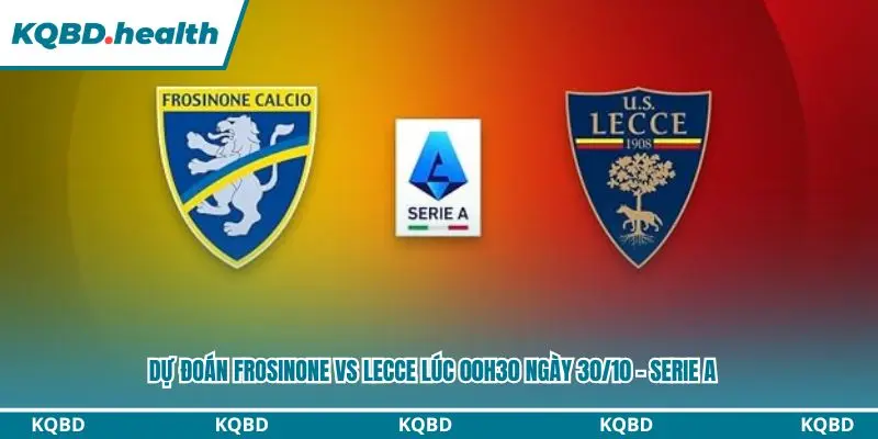 Dự Đoán Frosinone Vs Lecce Lúc 00h30 Ngày 30/10 – Serie A 1 dự đoán Frosinone vs Lecce