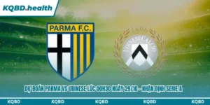 Dự Đoán Parma Vs Udinese Lúc 00h30 Ngày 29/10 – Nhận Định Serie A 6 Dự đoán Parma vs Udinese