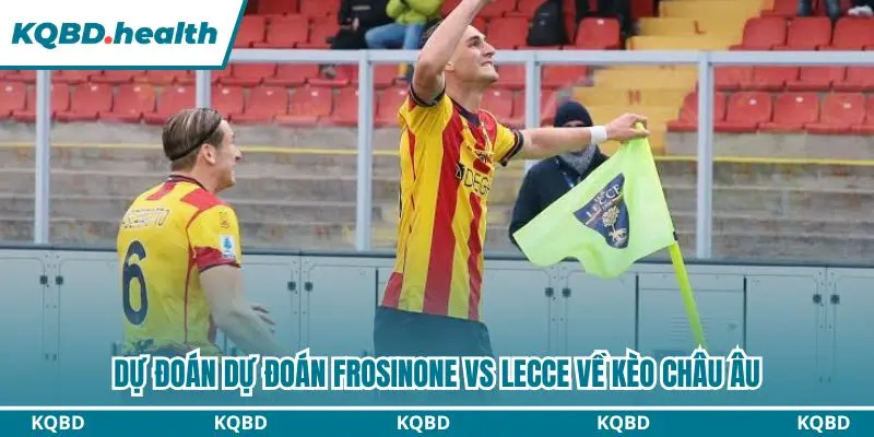 Dự đoán Frosinone vs Lecce qua kèo châu Âu