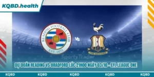 Dự Đoán Reading Vs Bradford lúc 21h00 ngày 03/10 - EFL League One 16 Dự đoán Reading vs Bradford