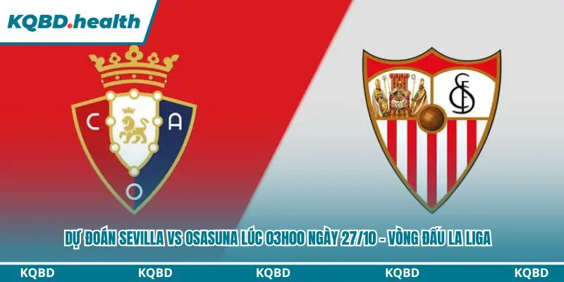 Dự Đoán Sevilla Vs Osasuna Lúc 03h00 Ngày 27/10 - Vòng Đấu La Liga 4 Dự đoán Sevilla vs Osasuna