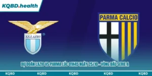 Dự Đoán Lazio Vs Parma Lúc 01h45 Ngày 25/10 – Vòng Đấu Serie A 6 Dự đoán Lazio vs Parma