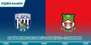 Dự Đoán Wrexham Vs West Brom lúc 01h45 ngày 14/10 – EFL Championship 8 Dự đoán Wrexham vs West Brom