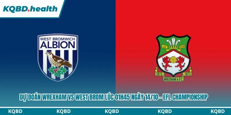 Dự Đoán Wrexham Vs West Brom lúc 01h45 ngày 14/10 – EFL Championship 4 Dự đoán Wrexham vs West Brom