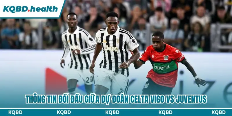 Dự Đoán Celta Vigo Vs Juventus lúc 02h00 ngày 16/10 – UEFA Europa League 2 Thống kê chi tiết đối đầu gần đây giữa Celta Vigo và Juventus